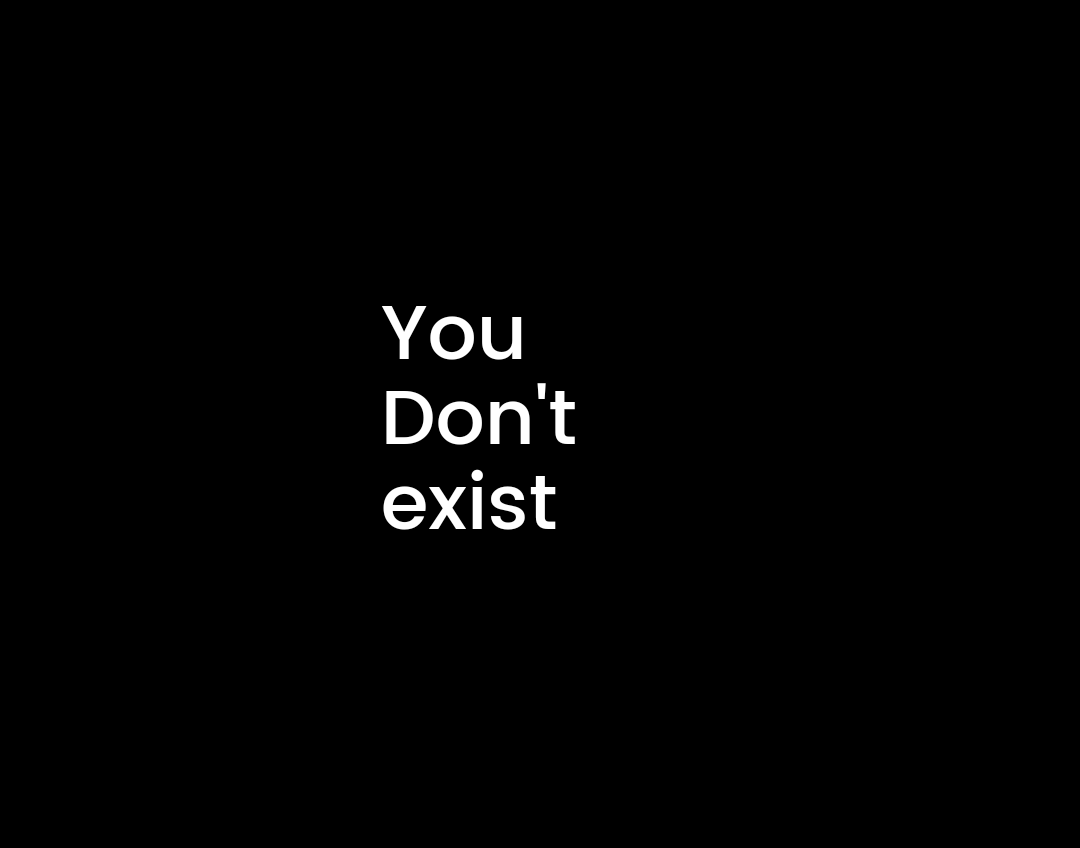 YOU DON’T EXIST